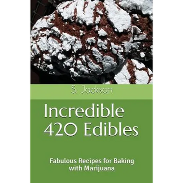 Incredible 420 Edibles: Fabulous Recipes for Baking with Marijuana