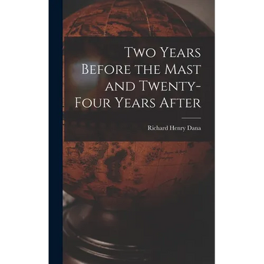 Two Years Before the Mast and Twenty-Four Years After