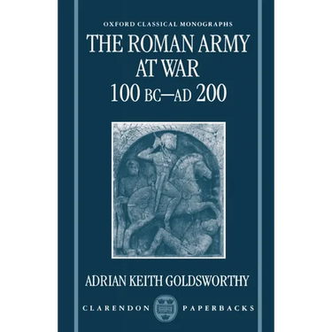 The Roman Army at War 100 BC - AD 200
