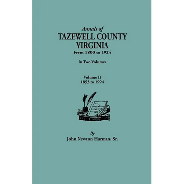Annals of Tazewell County, Virginia, from 1800 to 1924. in Two Volumes. Volume II, 1853-1924