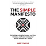 The Simple Manifesto: Marketing principles to save you time, increase profit and create your dream business in a SNAP!