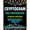 Cryptogram 200 Cryptoquote Puzzles for Kids: Inspirational Motivational Positive Quotes to Empower Kids Large Print