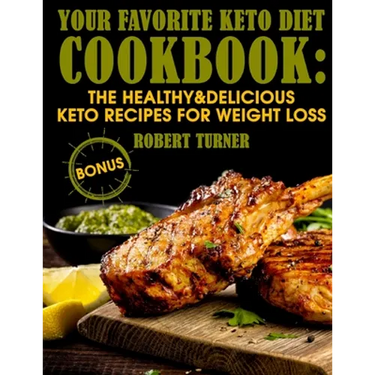 Your Favorite Keto Diet Cookbook: The Healthy & Delicious Keto Recipes for Weight Loss