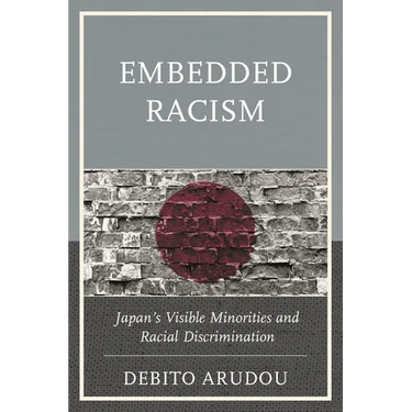 Embedded Racism: Japan's Visible Minorities and Racial Discrimination