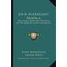 John Burroughs' America: Selections From The Writings Of The Hudson River Naturalist