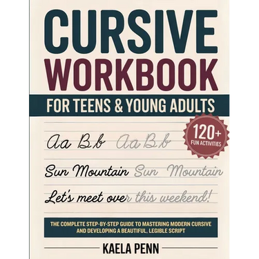Cursive Workbook for Teens & Young Adults: The Complete Step-by-Step Guide to Mastering Modern Cursive, Improving Your Penmanship, and Developing a Be