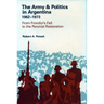 The Army and Politics in Argentina, 1962-1973: From Frondizi's Fall to the Peronist Restoration