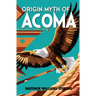 Origin Myth of Acoma: And Other Records
