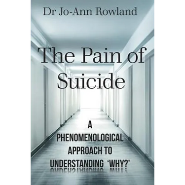 The Pain of Suicide: A Phenomenological Approach To Understanding 'Why?'