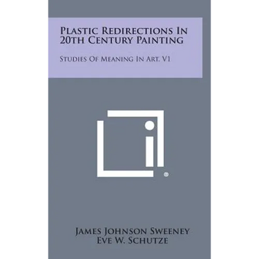 Plastic Redirections in 20th Century Painting: Studies of Meaning in Art, V1