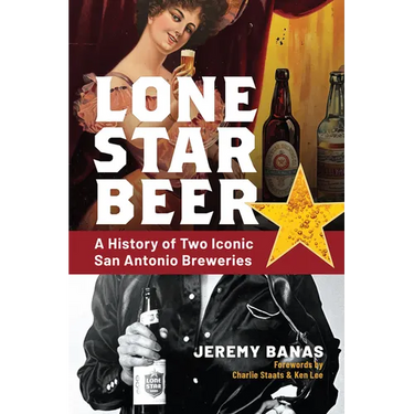 Lone Star Beer: A History of Two Iconic San Antonio Breweries