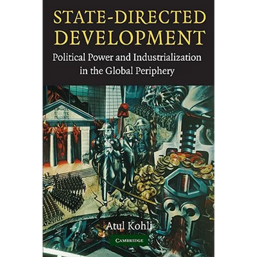 State-Directed Development: Political Power and Industrialization in the Global Periphery