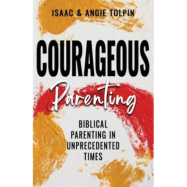 Courageous Parenting: Biblical Parenting in Unprecedented Times