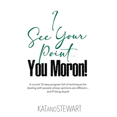 I See Your Point, You Moron!: A crucial 12-step program full of techniques for dealing with people whose opinions are different... and f*cking stupi