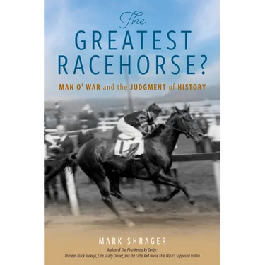 The Greatest Racehorse?: Man O' War and the Judgment of History