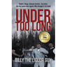 Under Too Long: Bombs, Drugs, Untaxed Alcohol, Terrorism, And The Undercover Agents Who Brought It All Down