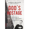 God's Hostage: A True Story of Persecution, Imprisonment, and Perseverance