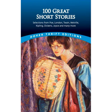 100 Great Short Stories: Selections from Poe, London, Twain, Melville, Kipling, Dickens, Joyce and Many More