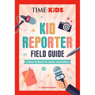 Time for Kids: Kid Reporter Field Guide: A How-To Book for Junior Journalists