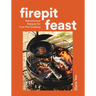Firepit Feast: Adventurous Recipes for Live-Fire Cooking