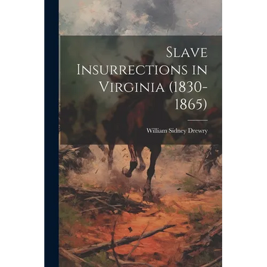 Slave Insurrections in Virginia (1830-1865)