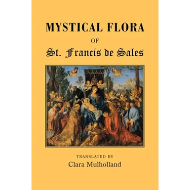 Mystical Flora of St Francis de Sales: The Christian Life under the Emblem of Plants
