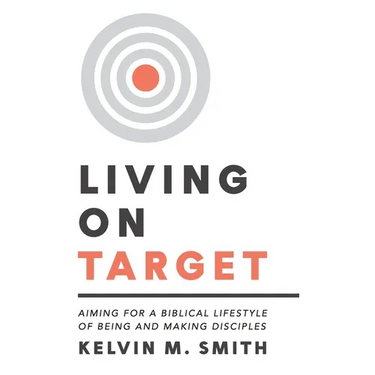 Living on Target: Aiming for a Biblical Lifestyle of Being and Making Disciples