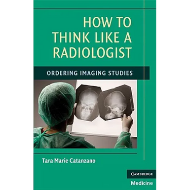 How to Think Like a Radiologist