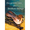 The Gentle Care for Broken Things