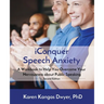 iConquer Speech Anxiety: A Workbook to Help You Overcome Your Nervousness About Public Speaking
