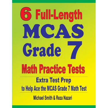 6 Full-Length MCAS Grade 7 Math Practice Tests: Extra Test Prep to Help Ace the MCAS Grade 7 Math Test