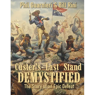 Custer's Last Stand Demystified: The Story of an Epic Defeat