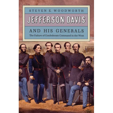 Jefferson Davis and His Generals: The Failure of Confederate Command in the West