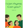 I can rhyme. Can you?