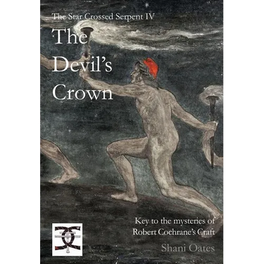 Star Crossed Serpent IV: The Devil's Crown: Key to the mysteries of Robert Cochrane's Craft