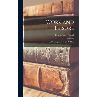 Work and Leisure; a Contemporary Social Problem