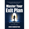 Master Your Exit Plan: Sell Your Business, Preserve Your Legacy, 2nd Edition