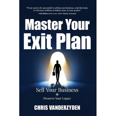 Master Your Exit Plan: Sell Your Business, Preserve Your Legacy, 2nd Edition