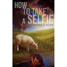 How to Take a Selfie: A Motivational Workbook On Loving Yourself, Spiritual Healing And How To Get Your Life