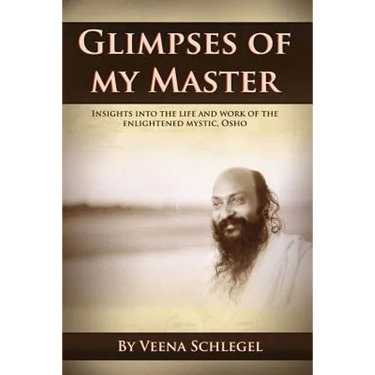 Glimpses of my Master: Insights into the life and work of the enlightened mystic, Osho