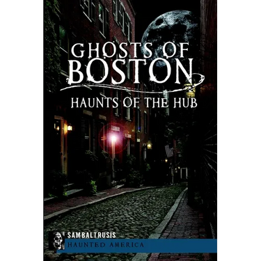 Ghosts of Boston: Haunts of the Hub