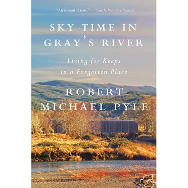 Sky Time in Gray's River: Living for Keeps in a Forgotten Place
