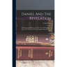 Daniel And The Revelation: The Response Of History To The Voice Of Prophecy, A Verse By Verse Study Of These Important Books Of The Bible