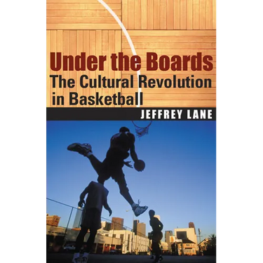 Under the Boards: The Cultural Revolution in Basketball