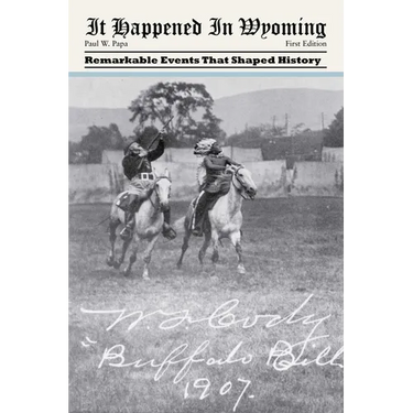 It Happened in Wyoming: Remarkable Events That Shaped History