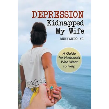 Depression Kidnapped My Wife: A Guide for Husbands Who Want to Help