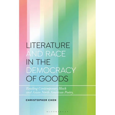 Literature and Race in the Democracy of Goods: Reading Contemporary Black and Asian North American Poetry