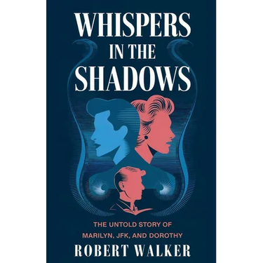 Whispers in the Shadows: The Untold Story of Marilyn, JFK, and Dorothy