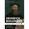 Heinrich Bullinger: An Introduction to His Life and Theology