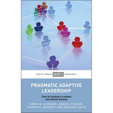 Pragmatic Adaptive Leadership: Tools for Guiding in Complex Educational Systems